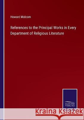 References to the Principal Works in Every Department of Religious Literature Howard Malcom 9783375048624 Salzwasser-Verlag
