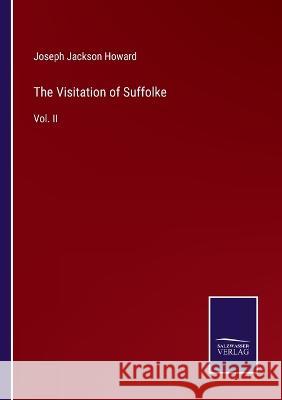 The Visitation of Suffolke: Vol. II Joseph Jackson Howard 9783375048822