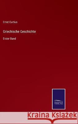 Griechische Geschichte: Erster Band Ernst Curtius 9783375048990 Salzwasser-Verlag