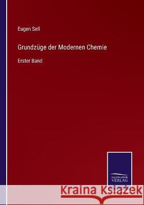 Grundzüge der Modernen Chemie: Erster Band Eugen Sell 9783375049027