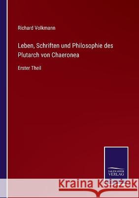 Leben, Schriften und Philosophie des Plutarch von Chaeronea: Erster Theil Richard Volkmann 9783375049522 Salzwasser-Verlag