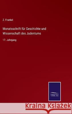 Monatsschrift für Geschichte und Wissenschaft des Judentums: 17. Jahrgang Z Frankel 9783375049751 Salzwasser-Verlag