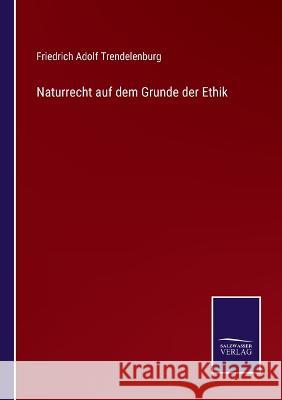Naturrecht auf dem Grunde der Ethik Friedrich Adolf Trendelenburg 9783375049782