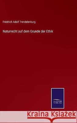 Naturrecht auf dem Grunde der Ethik Friedrich Adolf Trendelenburg 9783375049799
