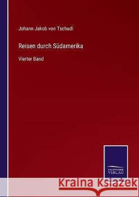 Reisen durch Südamerika: Vierter Band Johann Jakob Von Tschudi 9783375050047