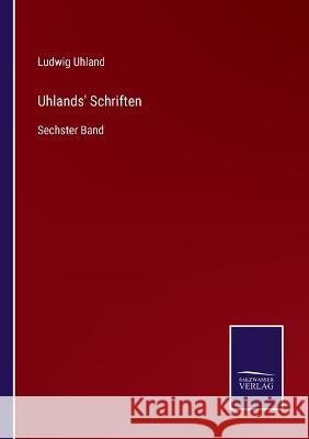Uhlands' Schriften: Sechster Band Ludwig Uhland 9783375050085