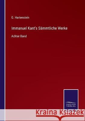 Immanuel Kant's Sämmtliche Werke: Achter Band G Hartenstein 9783375050146