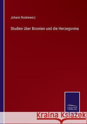 Studien über Bosnien und die Herzegovina Johann Roskiewicz 9783375050306 Salzwasser-Verlag