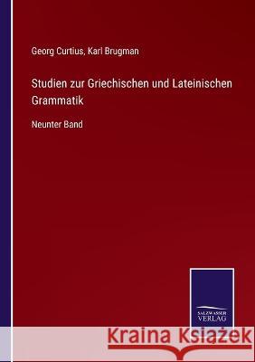 Studien zur Griechischen und Lateinischen Grammatik: Neunter Band Georg Curtius, Karl Brugman 9783375050368 Salzwasser-Verlag