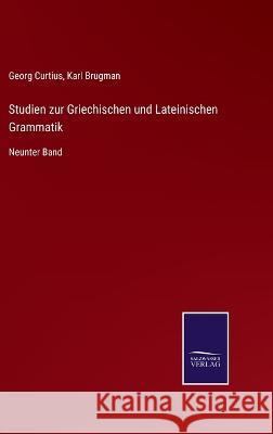 Studien zur Griechischen und Lateinischen Grammatik: Neunter Band Georg Curtius, Karl Brugman 9783375050375 Salzwasser-Verlag