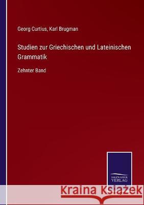 Studien zur Griechischen und Lateinischen Grammatik: Zehnter Band Georg Curtius Karl Brugman  9783375050382 Salzwasser-Verlag