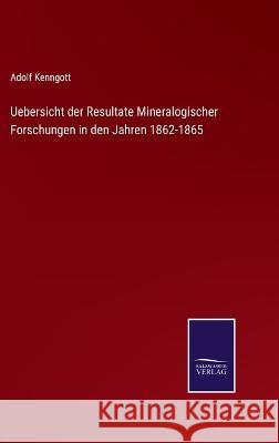 Uebersicht der Resultate Mineralogischer Forschungen in den Jahren 1862-1865 Adolf Kenngott 9783375050559