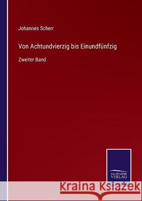 Von Achtundvierzig bis Einundfünfzig: Zweiter Band Johannes Scherr 9783375050740 Salzwasser-Verlag