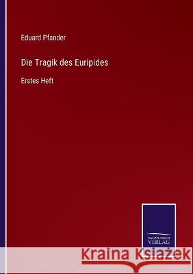 Die Tragik des Euripides: Erstes Heft Eduard Pfander 9783375050962