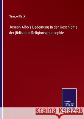 Joseph Albo's Bedeutung in der Geschichte der jüdischen Religionsphilosophie Samuel Back 9783375050986