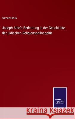 Joseph Albo's Bedeutung in der Geschichte der jüdischen Religionsphilosophie Samuel Back 9783375050993