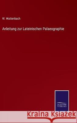 Anleitung zur Lateinischen Palaeographie W Wattenbach 9783375051259 Salzwasser-Verlag