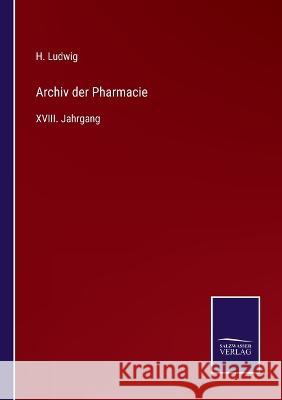 Archiv der Pharmacie: XVIII. Jahrgang H Ludwig 9783375051266 Salzwasser-Verlag