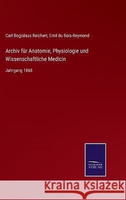 Archiv für Anatomie, Physiologie und Wissenschaftliche Medicin: Jahrgang 1868 Carl Bogislaus Reichert, Emil Du Bois-Reymond 9783375051358