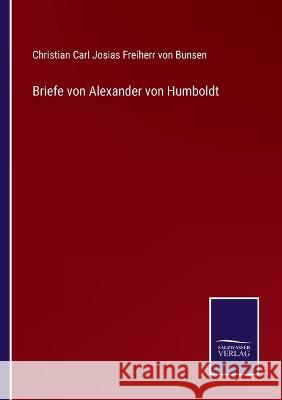 Briefe von Alexander von Humboldt Christian C Josias Freiherr Von Bunsen   9783375051525