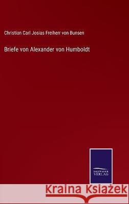 Briefe von Alexander von Humboldt Christian C Josias Freiherr Von Bunsen   9783375051532