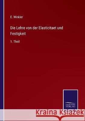 Die Lehre von der Elasticitaet und Festigkeit: 1. Theil E Winkler 9783375051587 Salzwasser-Verlag