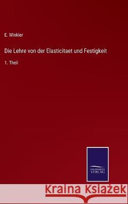 Die Lehre von der Elasticitaet und Festigkeit: 1. Theil E Winkler 9783375051594 Salzwasser-Verlag