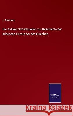 Die Antiken Schriftquellen zur Geschichte der bildenden Künste bei den Griechen J Overbeck 9783375051631 Salzwasser-Verlag