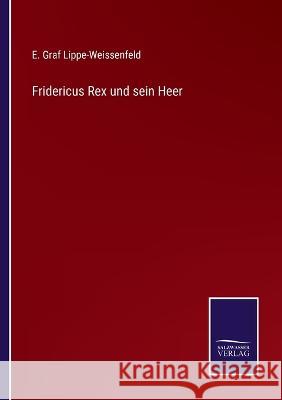 Fridericus Rex und sein Heer E Graf Lippe-Weissenfeld 9783375051747 Salzwasser-Verlag