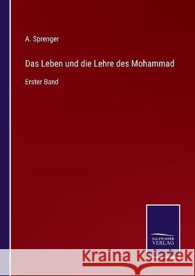 Das Leben und die Lehre des Mohammad: Erster Band Aloys Sprenger 9783375052546