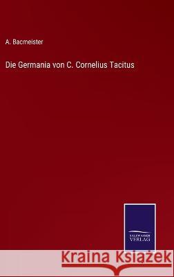 Die Germania von C. Cornelius Tacitus A Bacmeister 9783375052959 Salzwasser-Verlag