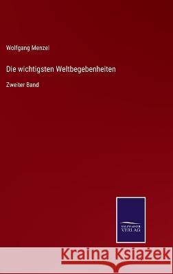 Die wichtigsten Weltbegebenheiten: Zweiter Band Wolfgang Menzel 9783375053253 Salzwasser-Verlag