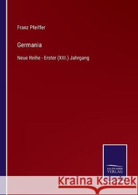 Germania: Neue Reihe - Erster (XIII.) Jahrgang Franz Pfeiffer 9783375053482