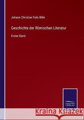 Geschichte der Römischen Literatur: Erster Band Johann Christian Felix Bähr 9783375053765 Salzwasser-Verlag