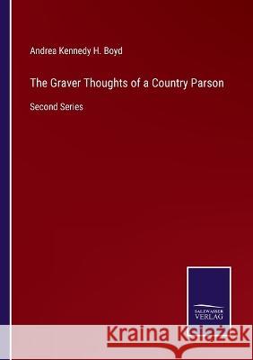 The Graver Thoughts of a Country Parson: Second Series Andrea Kennedy H Boyd 9783375054045 Salzwasser-Verlag