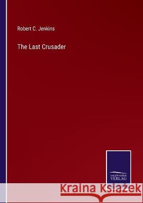 The Last Crusader Robert C Jenkins 9783375054168 Salzwasser-Verlag