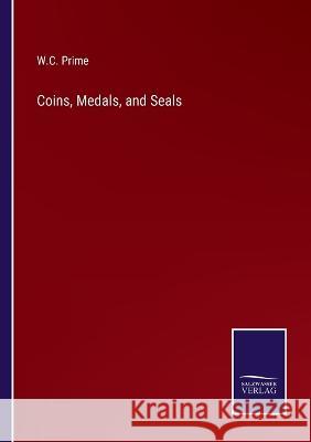 Coins, Medals, and Seals W C Prime 9783375054328 Salzwasser-Verlag