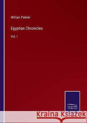 Egyptian Chronicles: Vol. I William Palmer 9783375054427 Salzwasser-Verlag