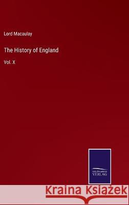 The History of England: Vol. X Lord Macaulay 9783375054533
