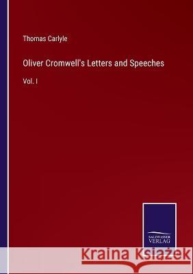 Oliver Cromwell's Letters and Speeches: Vol. I Thomas Carlyle 9783375054649