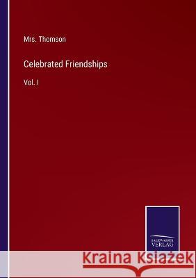 Celebrated Friendships: Vol. I Mrs Thomson 9783375054748
