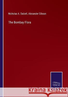The Bombay Flora Nicholas a Dalzell, Alexander Gibson 9783375055080