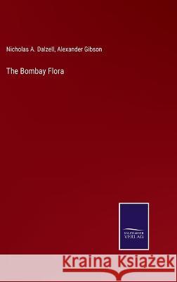 The Bombay Flora Nicholas a Dalzell, Alexander Gibson 9783375055097