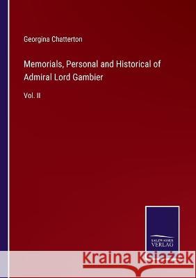 Memorials, Personal and Historical of Admiral Lord Gambier: Vol. II Georgina Chatterton 9783375056384