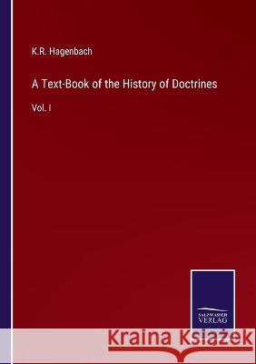 A Text-Book of the History of Doctrines: Vol. I K R Hagenbach 9783375056445 Salzwasser-Verlag