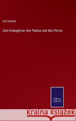 Zum Evangelium des Paulus und des Petrus Carl Holsten 9783375058012