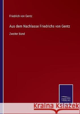 Aus dem Nachlasse Friedrichs von Gentz: Zweiter Band Friedrich Von Gentz 9783375058203