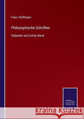 Philosophische Schriften: Siebenter und Achter Band Franz Hoffmann 9783375058463