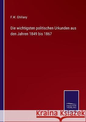 Die wichtigsten politischen Urkunden aus den Jahren 1849 bis 1867 F W Ghillany 9783375058609 Salzwasser-Verlag