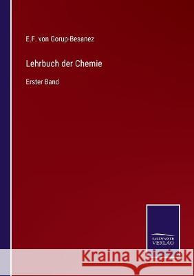 Lehrbuch der Chemie: Erster Band E F Von Gorup-Besanez 9783375058807 Salzwasser-Verlag